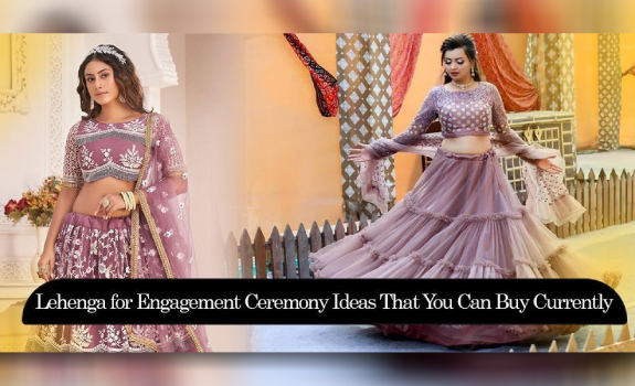 Lehenga For Engagement Ceremony Ideas That You Can Buy Currently